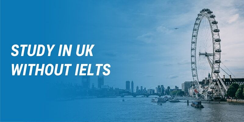 Can Indian Students Study in the UK without IELTS? Study in UK without ...